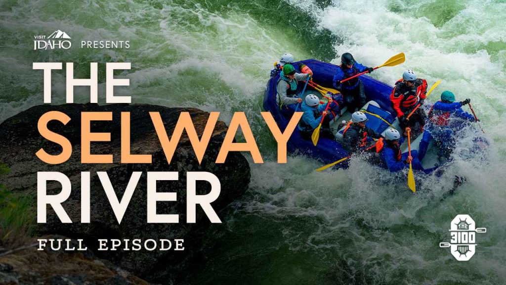 Text reads, ‘Visit Idaho Presents The Selway River, Full Episode,’ over an image of whitewater rafters navigating splashy rapids.